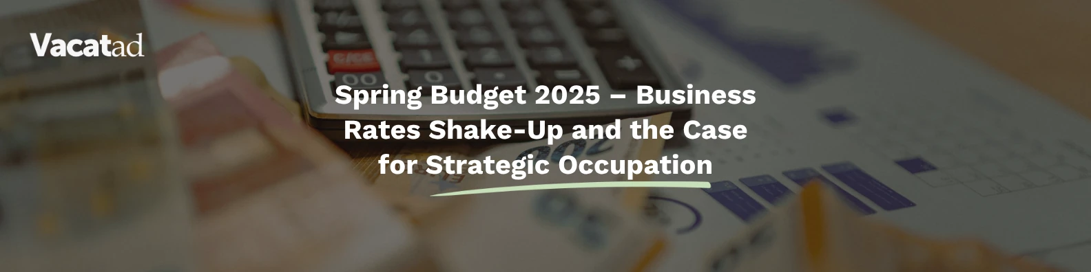 Spring Budget 2025 – Business Rates Shake-Up and the Case for Strategic Occupation